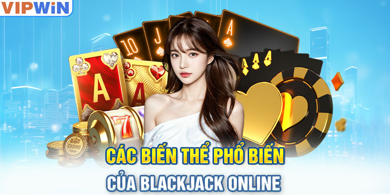 Các biến thể phổ biến của blackjack online