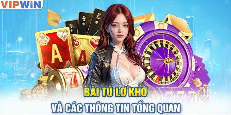 Bài tứ lơ khơ và các thông tin tổng quan