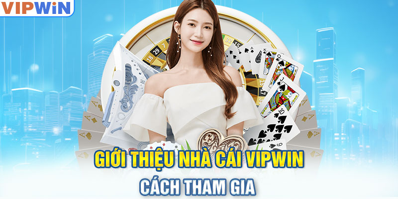 Giới thiệu nhà cái VIPwin - Cách tham gia