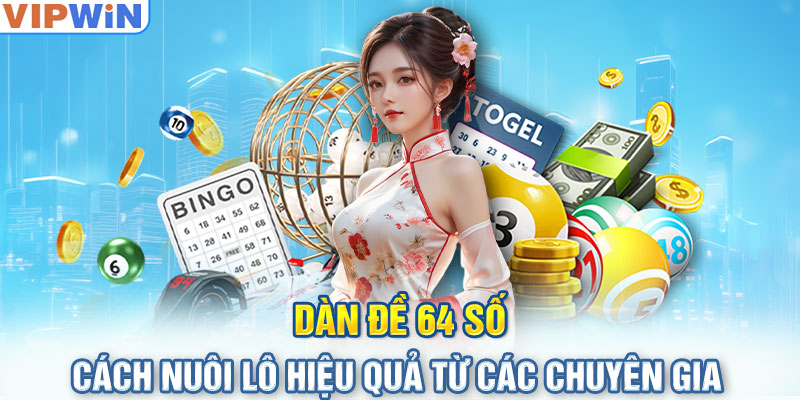 Dàn Đề 64 Số - Cách Nuôi Lô Hiệu Quả Từ Các Chuyên Gia