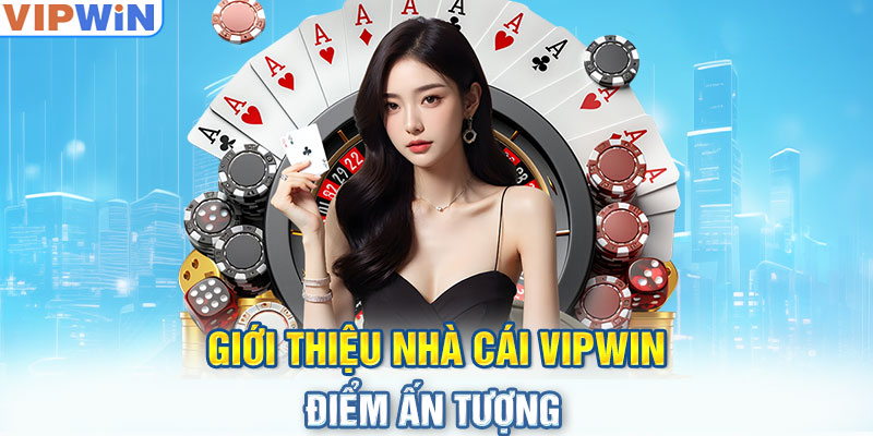 Giới thiệu nhà cái VIPwin - Điểm ấn tượng