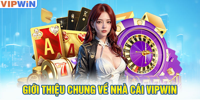 Giới thiệu chung về Nhà cái VIPwin 