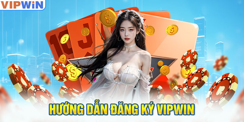 Hướng dẫn đăng ký Vipwin