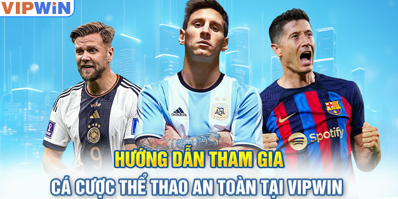 Hướng dẫn tham gia cá cược thể thao an toàn tại VIPwin 