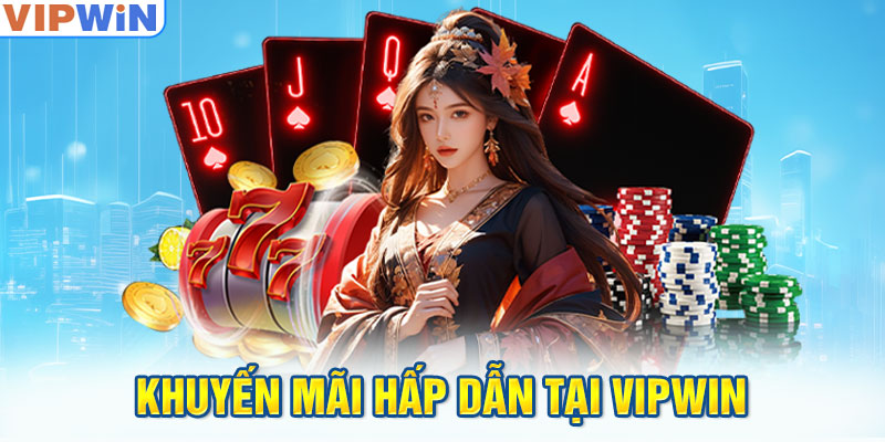 Khuyến mãi hấp dẫn tại VIPwin