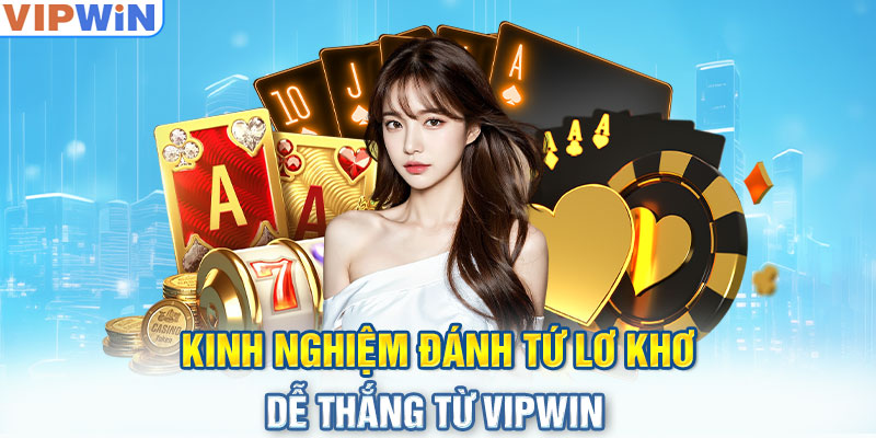 Kinh nghiệm đánh tứ lơ khơ dễ thắng từ VIPwin