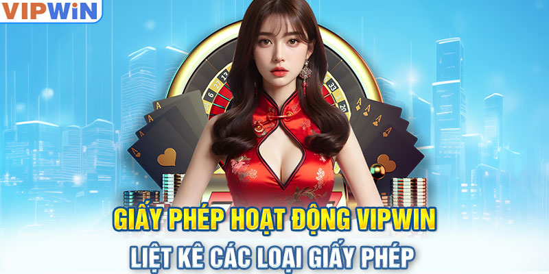 Giấy phép hoạt động VIPwin - Liệt kê các loại giấy phép