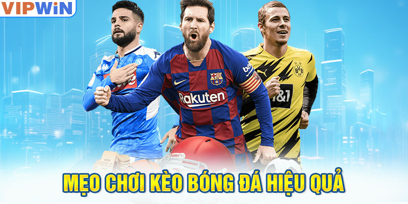 Mẹo chơi kèo bóng đá hiệu quả