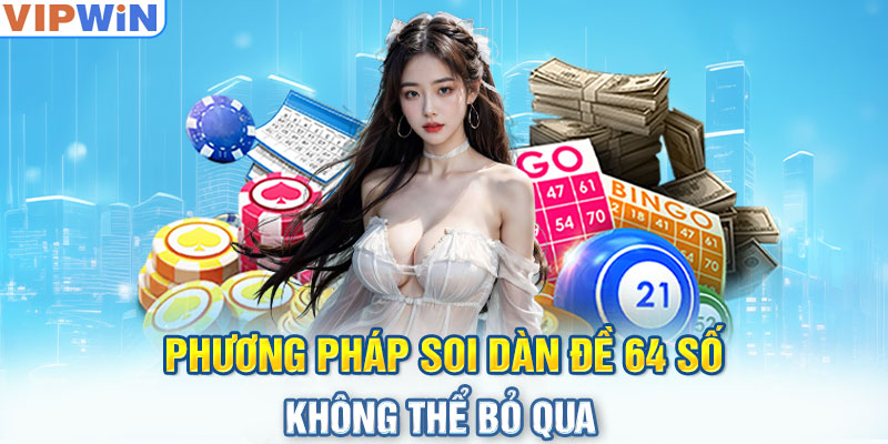 Phương pháp soi dàn đề 64 số không thể bỏ qua