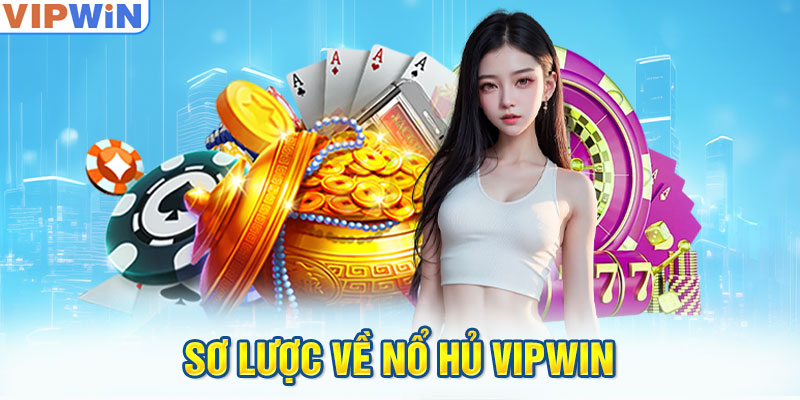 Sơ lược về Nổ Hũ VIPwin