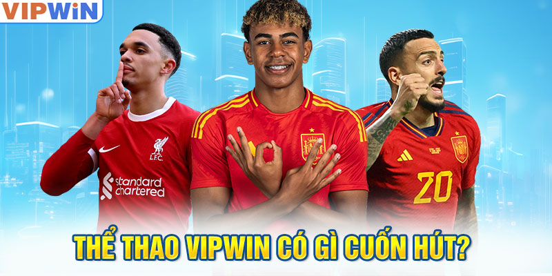 Thể thao VIPwin có gì cuốn hút? 