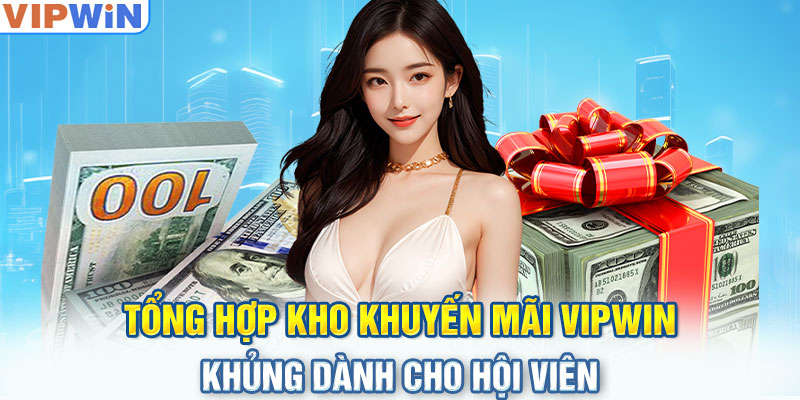 Tổng hợp kho khuyến mãi VIPwin khủng dành cho hội viên