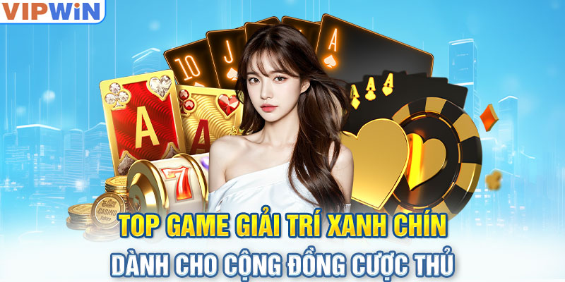 Top game giải trí xanh chín dành cho cộng đồng cược thủ