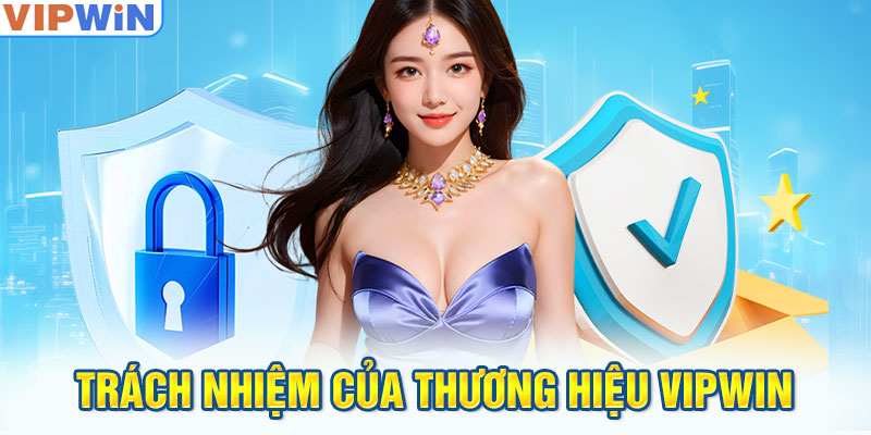 Trách nhiệm của thương hiệu VIPwin