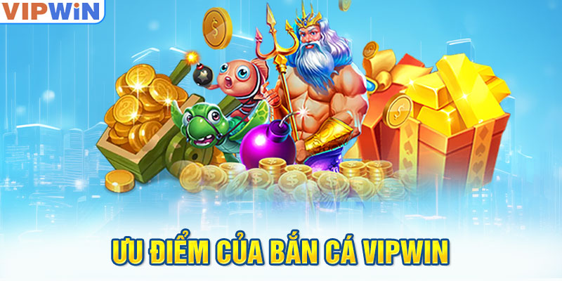 Ưu điểm của bắn cá VIPwin